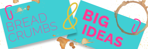 Quirk & Quill Blog: Breadcrumbs and Big Ideas